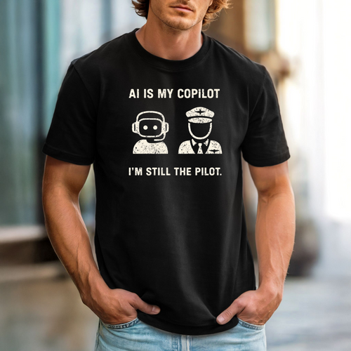 AI is My Copilot, I’m Still the Pilot | Artificial Intelligence Tech T-Shirt | Developer & Creative Gift